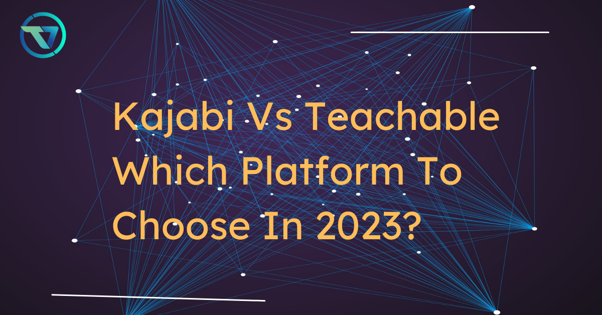 Kajabi Vs Teachable Which Platform To Choose In 2023?
