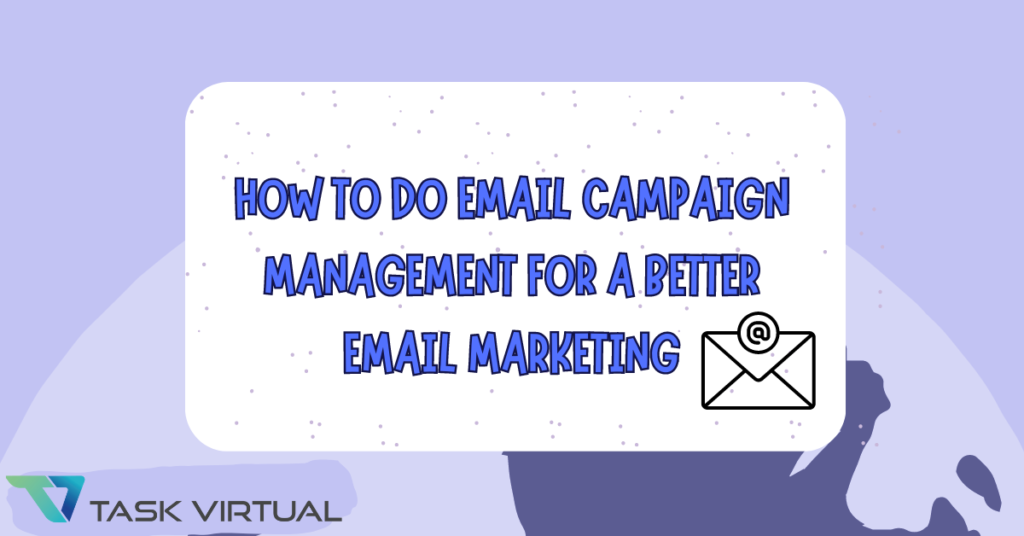 How To Do Email Campaign Management For A Better Email Marketing