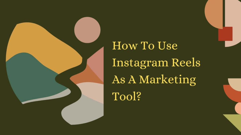 How To Use Instagram Reels As A Marketing Tool?