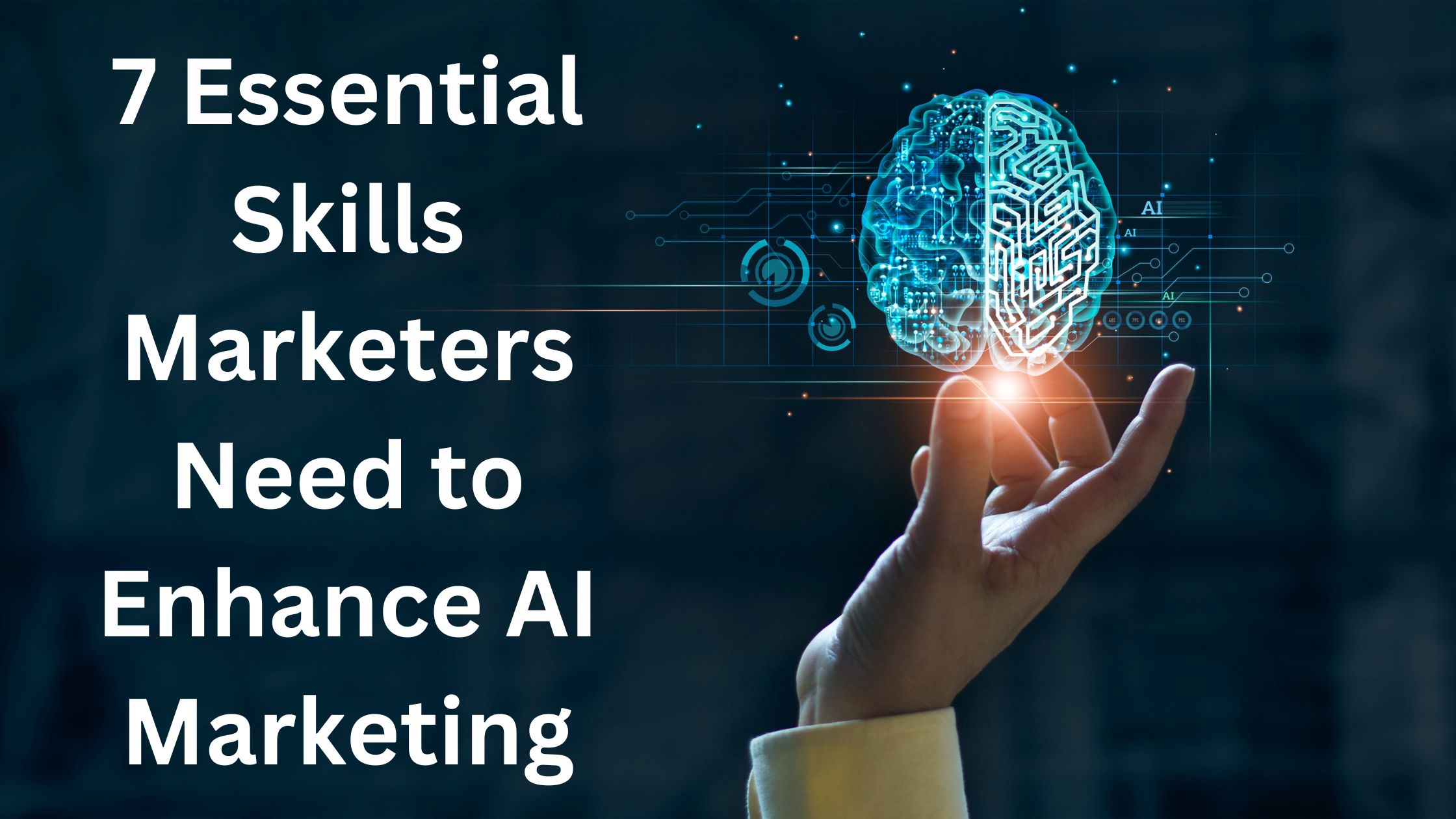 7 Essential Skills Marketers Need to Enhance AI Marketing