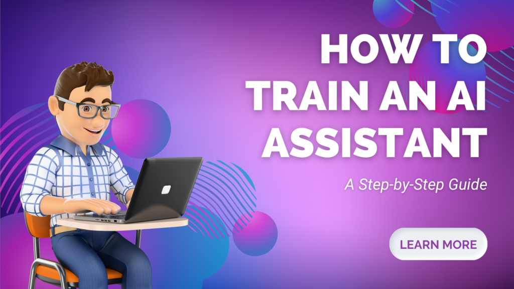 How to Train an AI Assistant: A Step-by-Step Guide