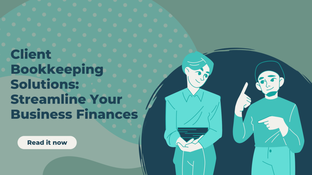 Client Bookkeeping Solutions: Streamline Your Business Finances
